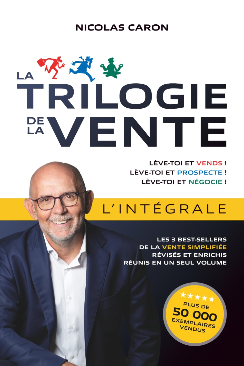 La Trilogie de la Vente – L’intégrale: Les 3 best-sellers de la vente simplifiée, révisés et enrichis, réunis en un seul volume