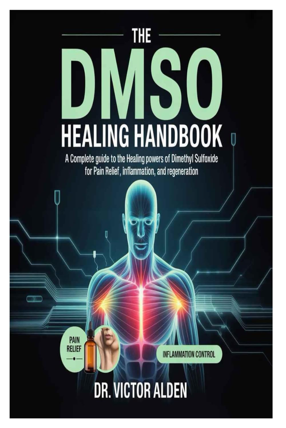 The DMSO Healing Handbook: A Complete Guide to the Healing Powers of Dimethyl Sulfoxide for Pain Relief, Inflammation, and Regeneration