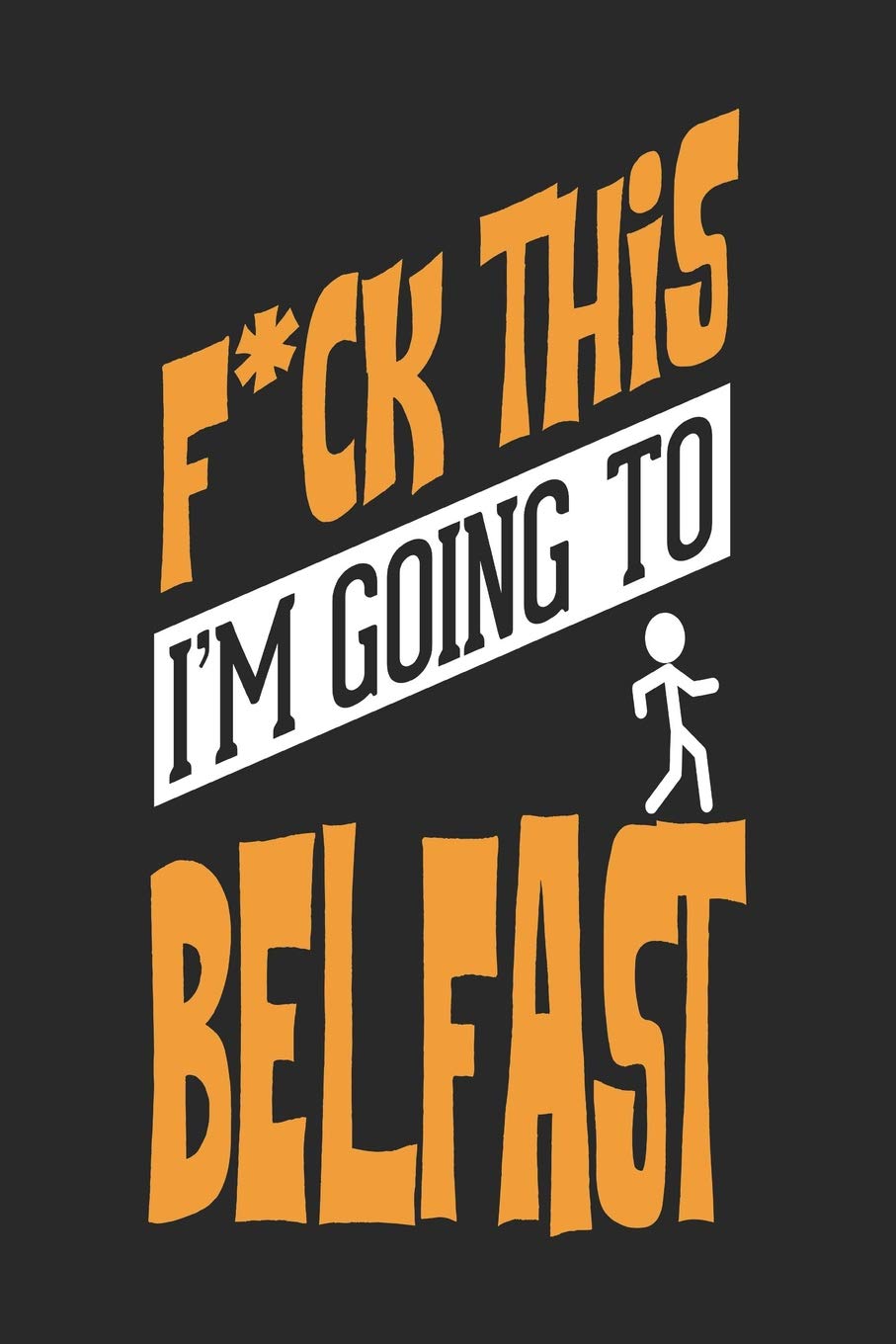 F*CK THIS I'M GOING TO Belfast: Belfast Notebook | Belfast Vacation Journal | Handlettering | Diary I Logbook | 110 Journal Paper Pages | Belfast Buch 6 x 9