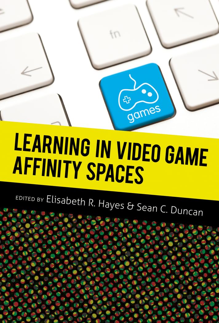 Learning in Video Game Affinity Spaces (New Literacies and Digital Epistemologies)