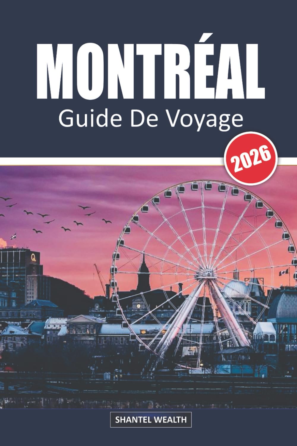 GUIDE DE VOYAGE MONTRÉAL 2026: À la découverte de Montréal : un voyage à travers sa culture, sa cuisine et ses trésors cachés