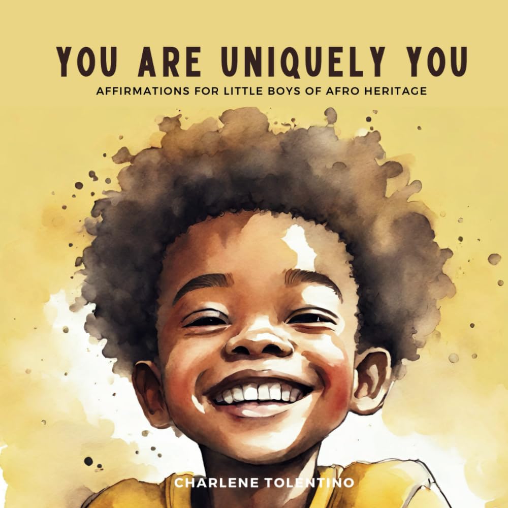 You are Uniquely You: Affirmations for Little Boys of Afro Heritage (Affirmations for Children of African Ancestry)