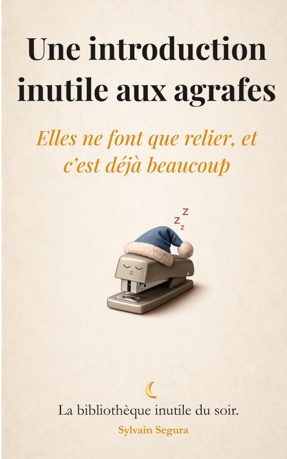 Une introduction inutile aux agrafes: Elles ne font que relier, et c’est déjà beaucoup (La bibliothèque inutile du soir)
