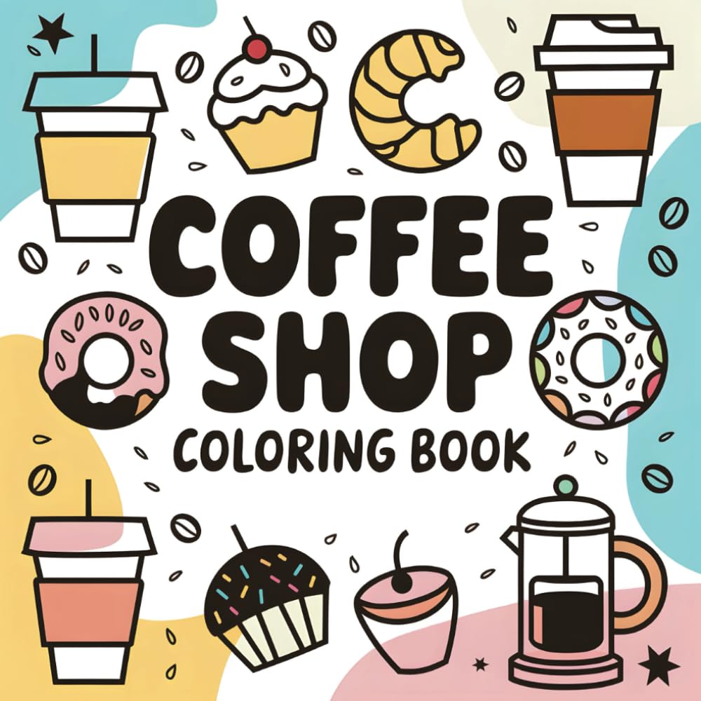 Coffee Shop Coloring Book: Bold And Easy Relaxing Coffee Store Coloring Pages For All Ages