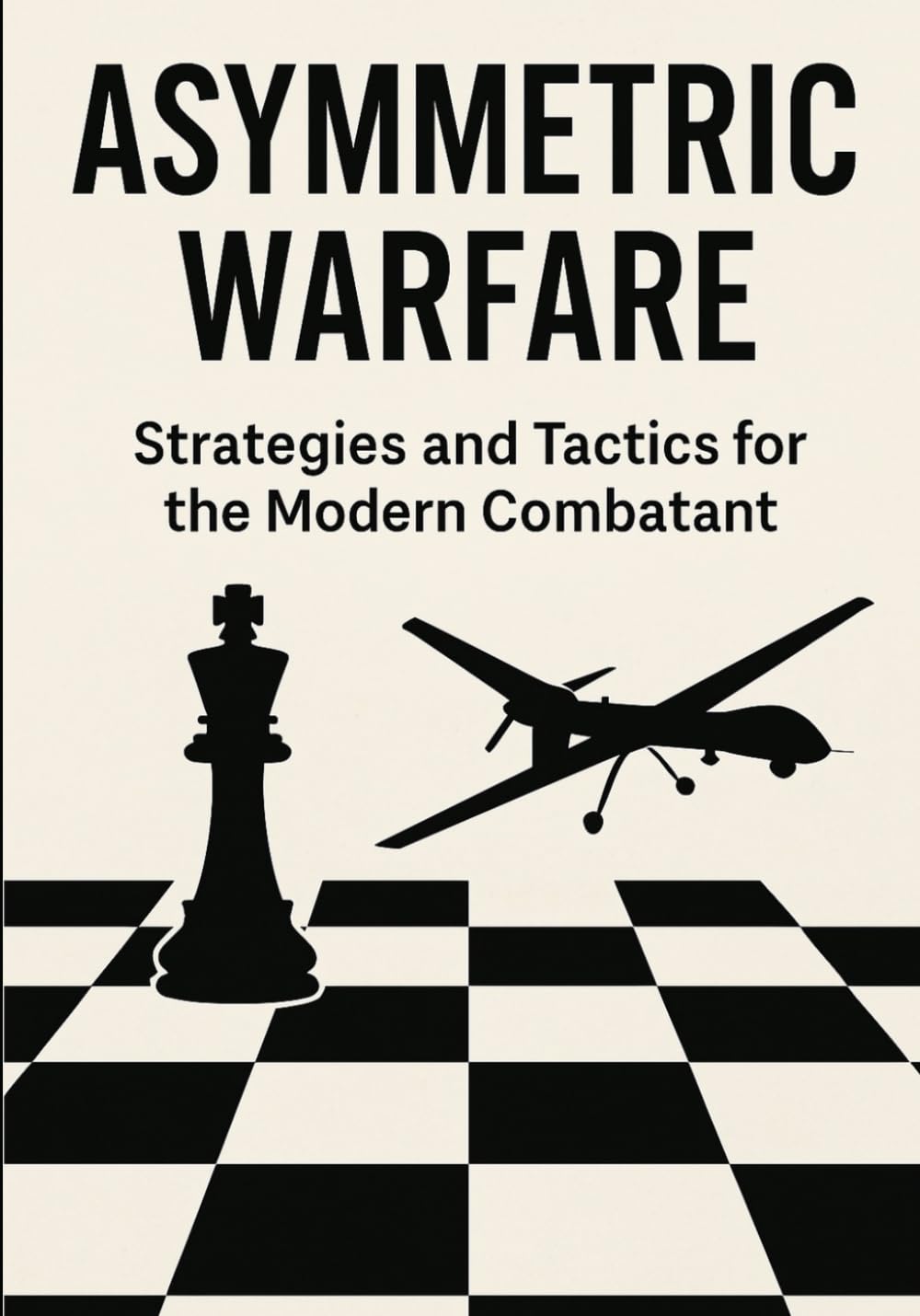 Asymmetric Warfare: Strategies and Tactics for the Modern Combatant