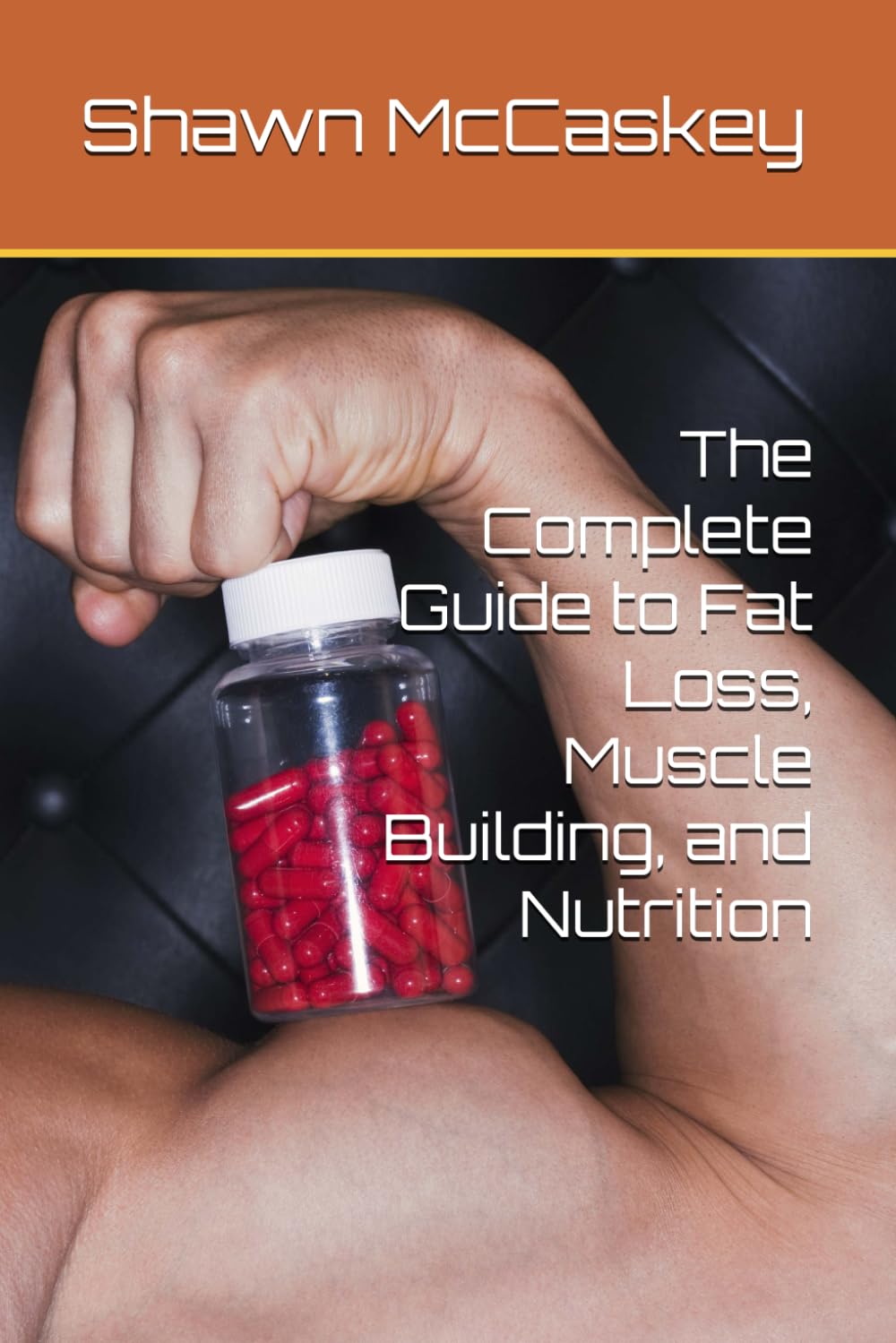 The Complete Guide to Fat Loss, Muscle Building, and Nutrition