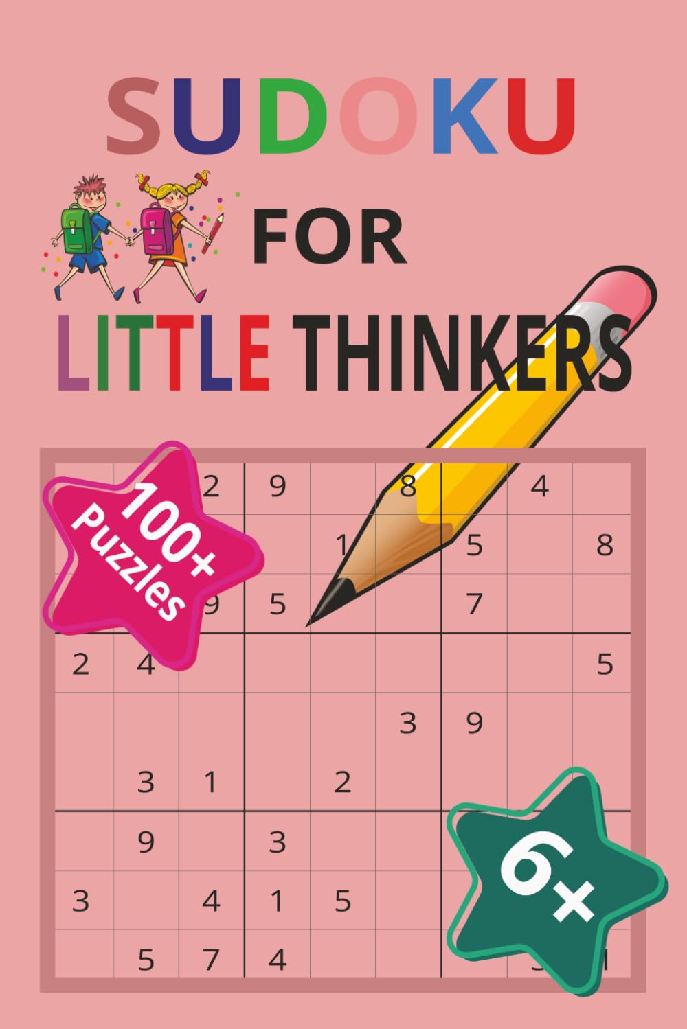 SUDOKU FOR LITTLE THINKERS: Sudoku puzzle book for 6+ years kids | Brain Teaser | 6x9 inches, 214 pages | 100+ puzzles | Solutions Included