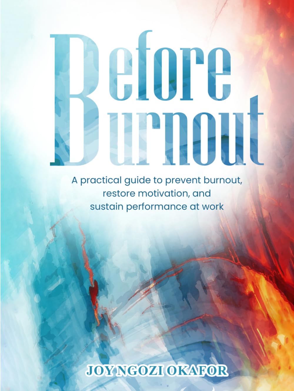 Before Burnout: A Practical Guide to Prevent Burnout, Restore Motivation, and Sustain Performance at Work