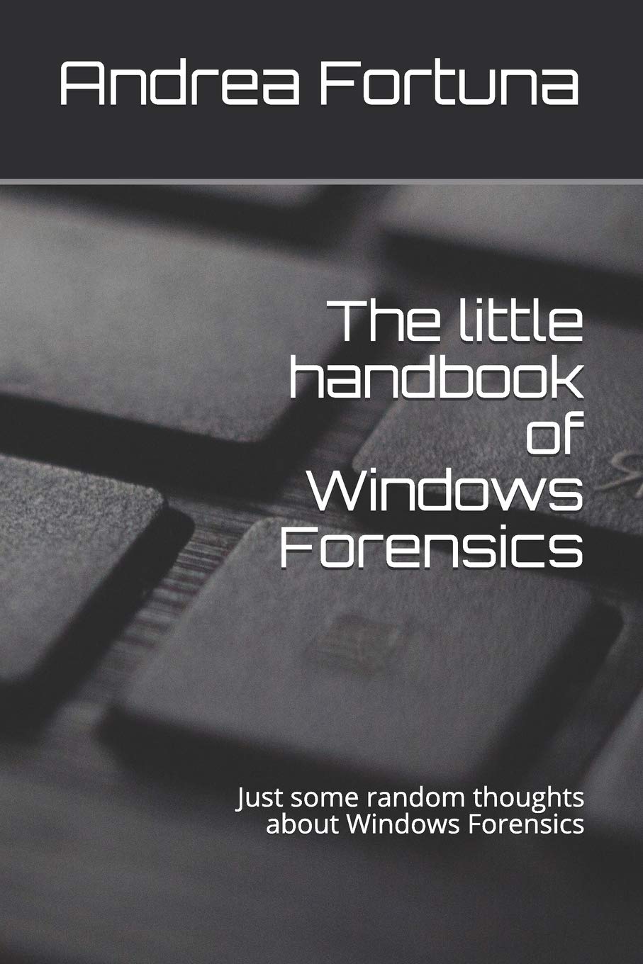 The little handbook of Windows Forensics: Just some random thoughts about Windows Forensics