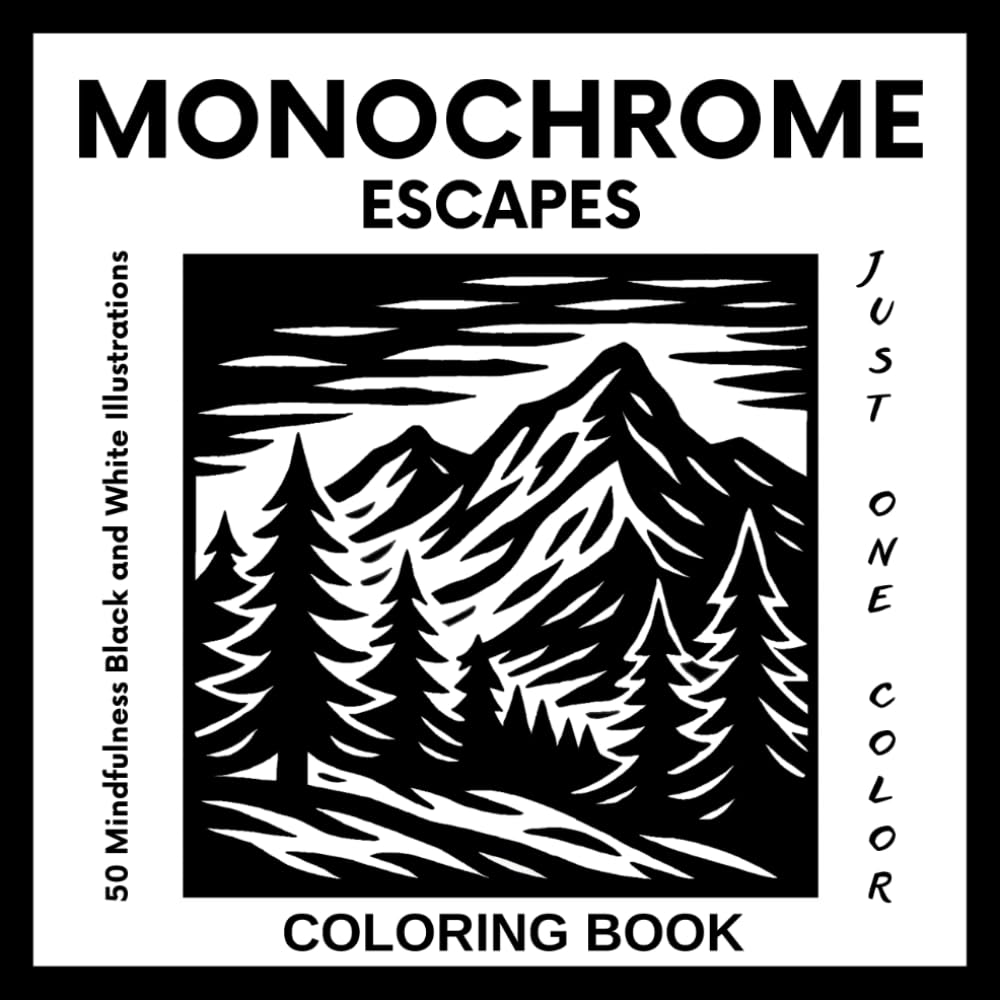 Monochrome Escapes Coloring Book for Adults and Teens: 50 Mindfulness Black and White Illustrations for Stress Relief – Use Just One Color (Monochrome Coloring Series)