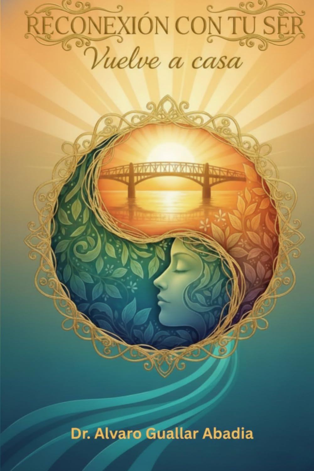 Reconexión con tu ser: Vuelve a casa: Sanación integral, actitud ante la enfermedad y propósito de vida.