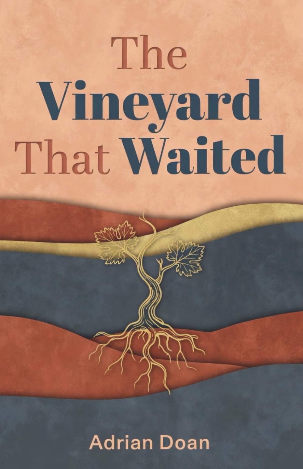 The Vineyard That Waited: A Novel of Land, Loss, and the Quiet Power of Forgiveness