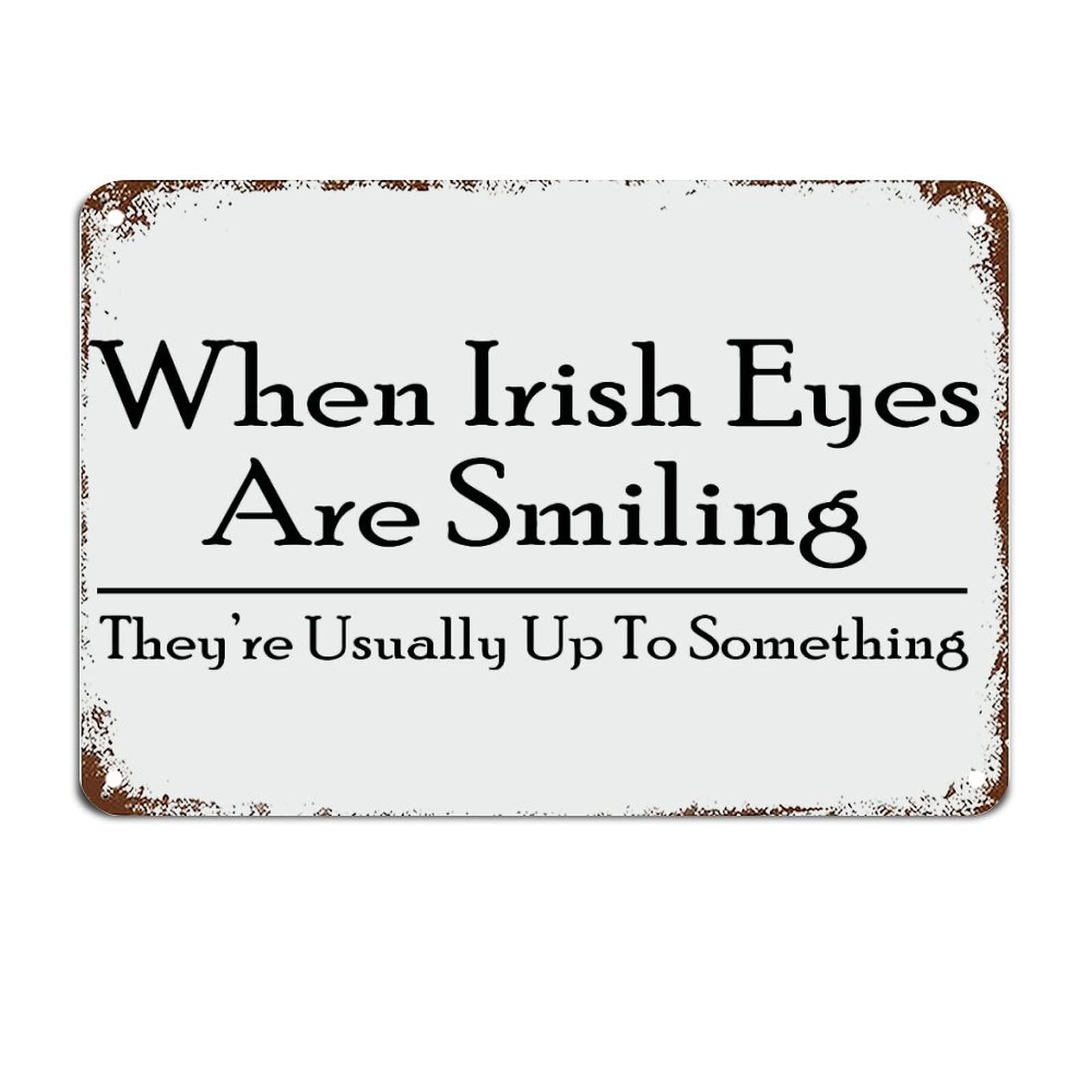 Yepyayqvk Tin Sign 339 When Irish Eyes Are Smiling They're Usually Up To So Metal Sign With Quote Motivational Wall Decorations For Living Room Rustic Kitchen Wall Art Hanging 6X8 Inch