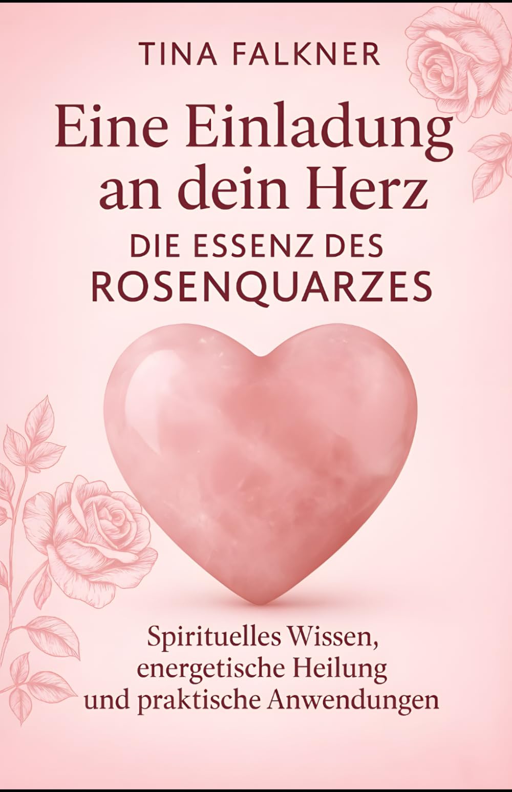 Eine Einladung an dein Herz – Die Essenz des Rosenquarzes: Spirituelles Wissen, energetische Heilung und praktische Anwendungen