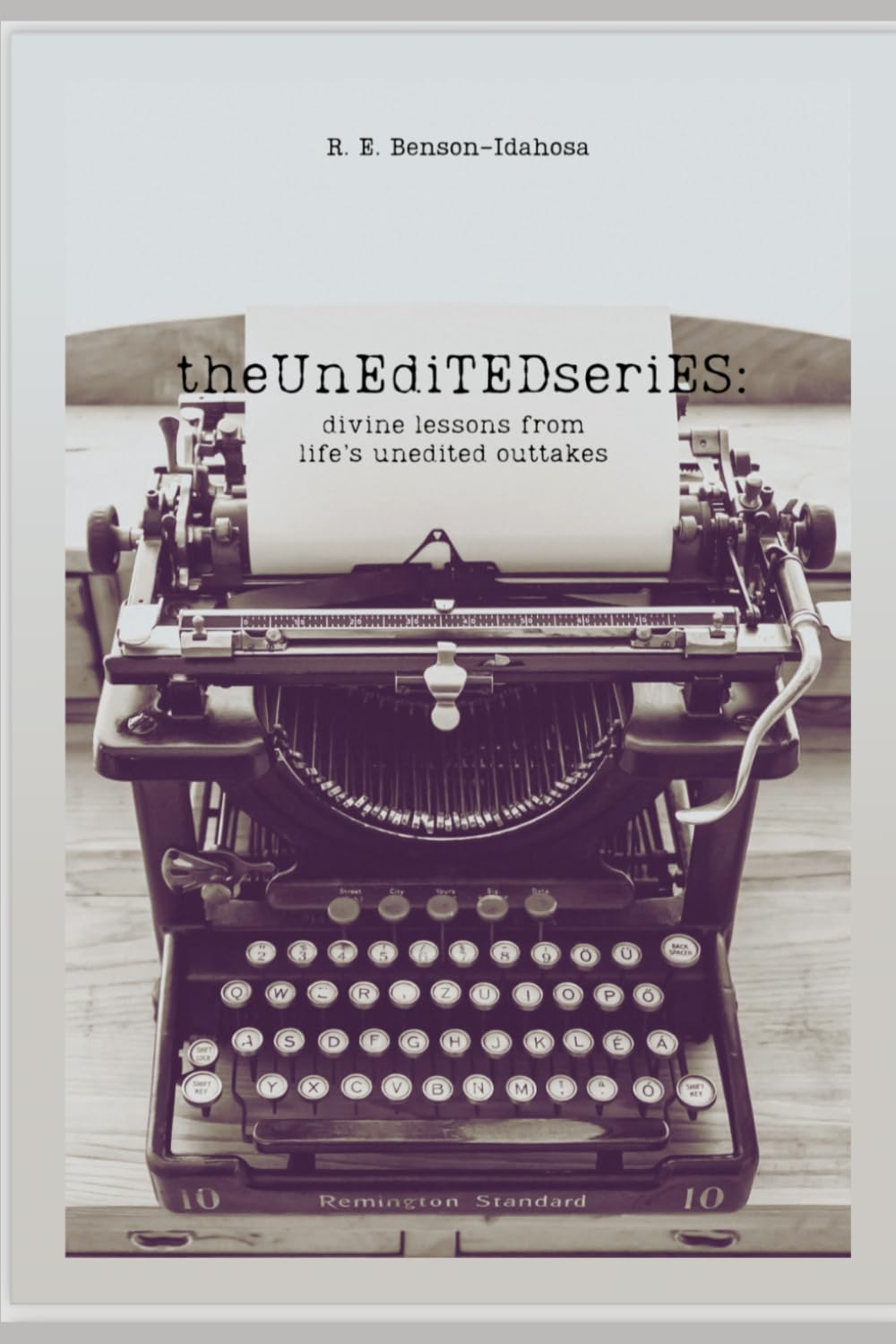 The Unedited Series: Divine Lessons From Life's Unedited Outtakes