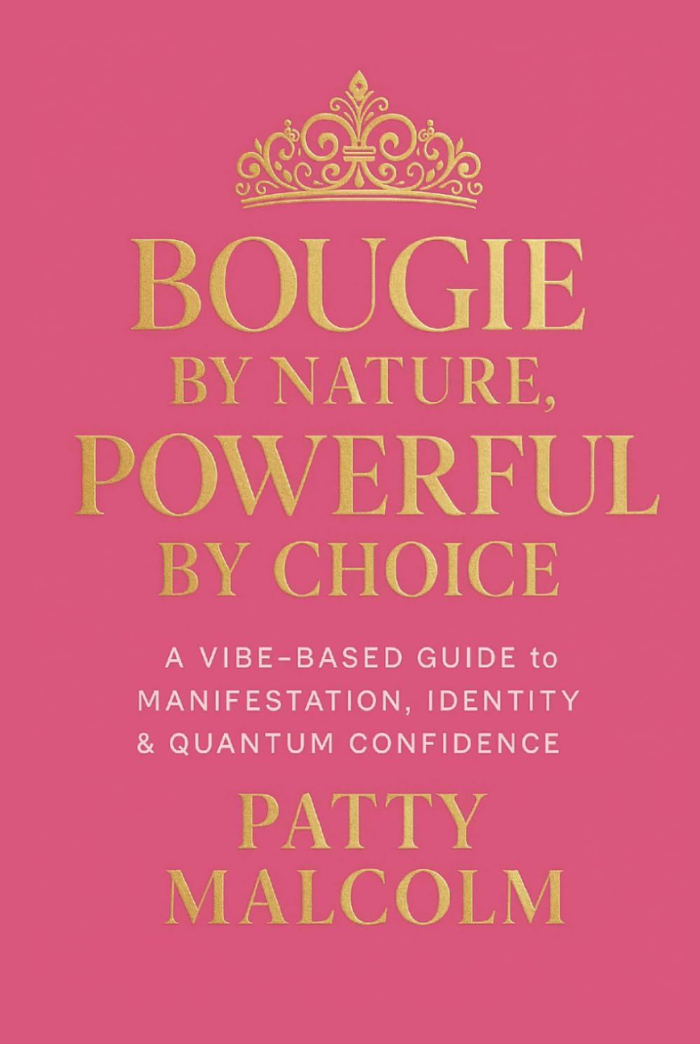 Bougie by Nature, Powerful by Choice: A Vibe-Based Guide to Manifestation, Identity & Quantum Confidence