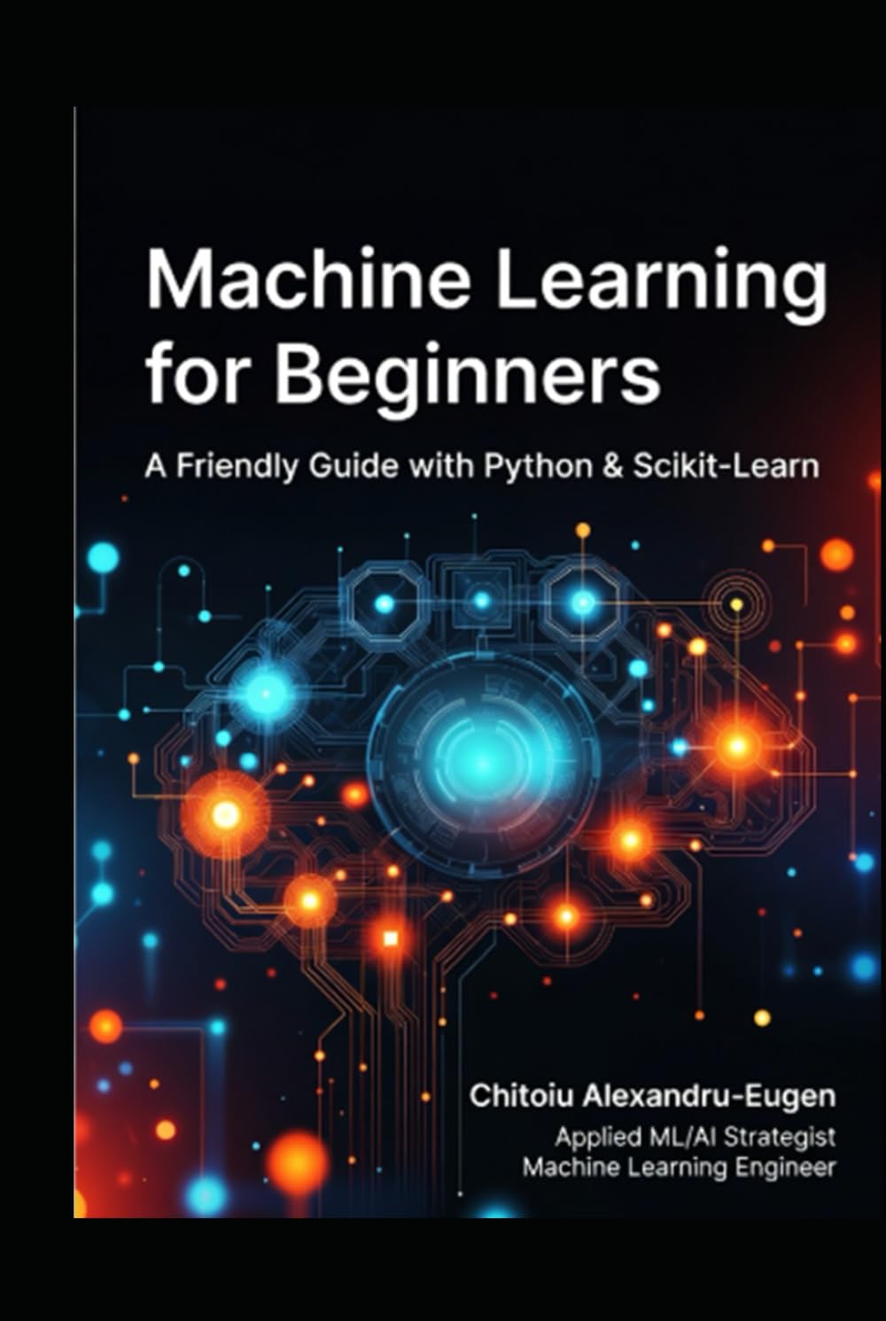 Machine Learning for Beginners: A Friendly Guide with Python & Scikit-Learn 2026: No Math Required – Build Real Models in Days