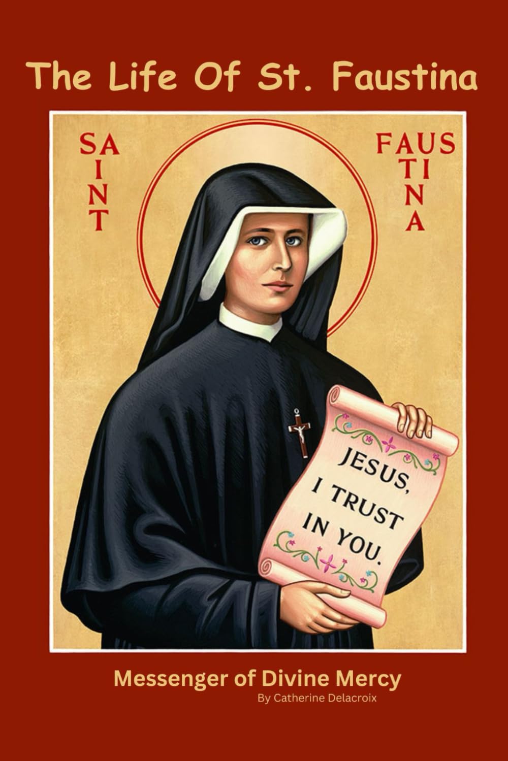 The Life of St. Faustina Messenger of Divine Mercy