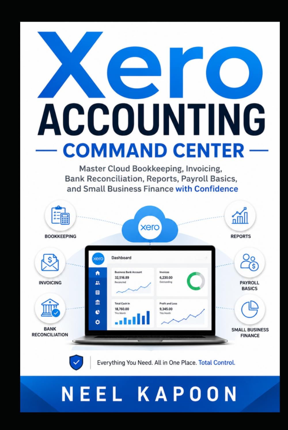 Xero Accounting Command Center: Master Cloud Bookkeeping, Invoicing, Bank Reconciliation, Reports, Payroll Basics, and Small Business Finance with Confidence