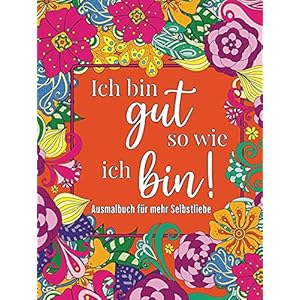 Malbuch für Erwachsene: Ausmalen für mehr Selbstliebe, Stressabbau, Entspannung und Achtsamkeit: Mandalas, Tiere uvm.