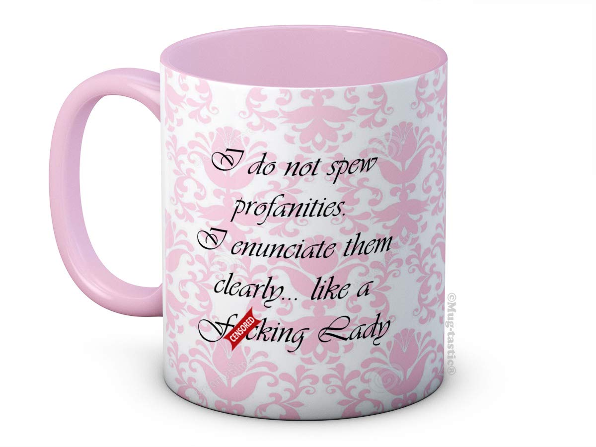 (PM) I Do Not Spew Profanities I Enunciate Them Clearly Like a F*cking Lady - Funny Ceramic Coffee Mug