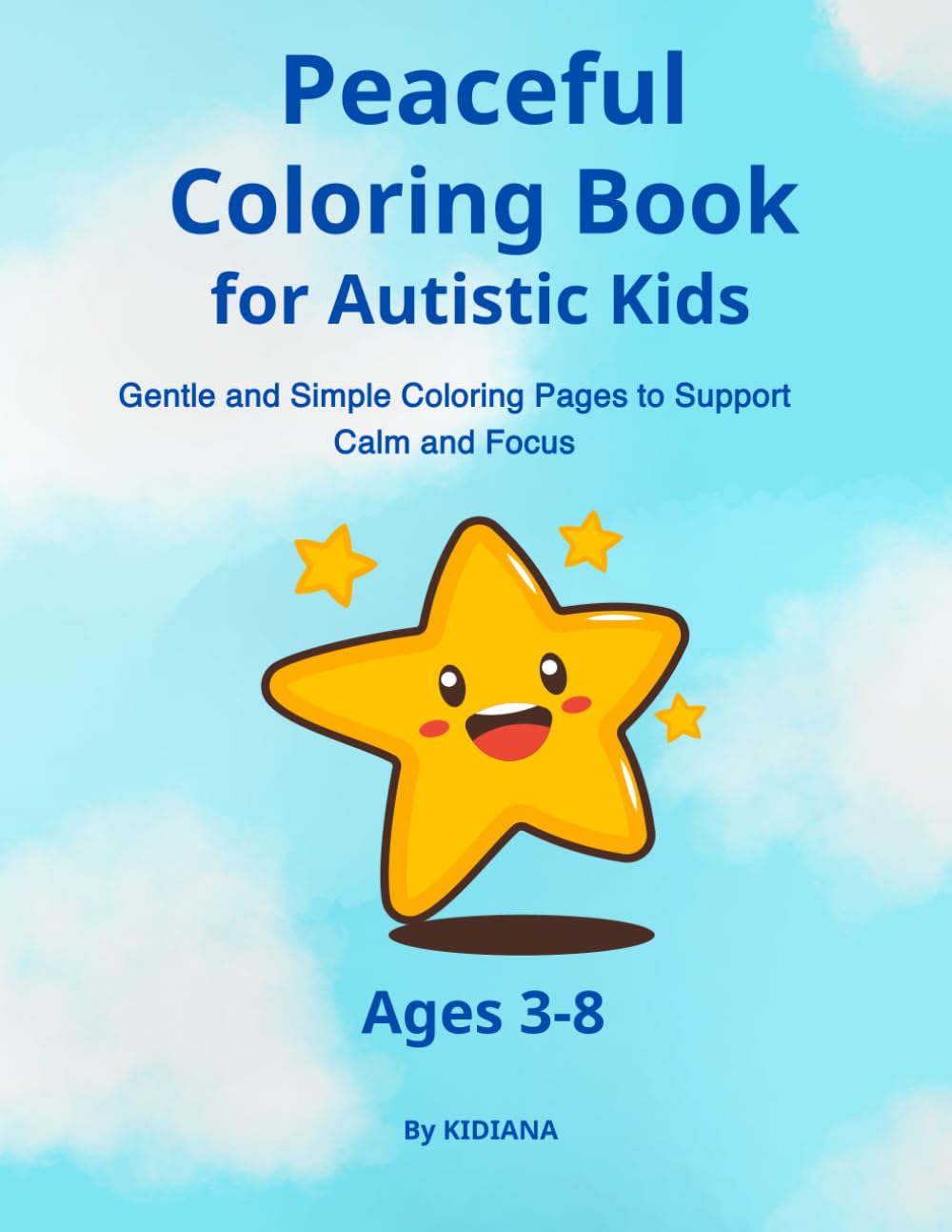 Peaceful Coloring Book for Autistic Kids Ages 3–8: Gentle and Simple Coloring Pages to Support Calm and Focus