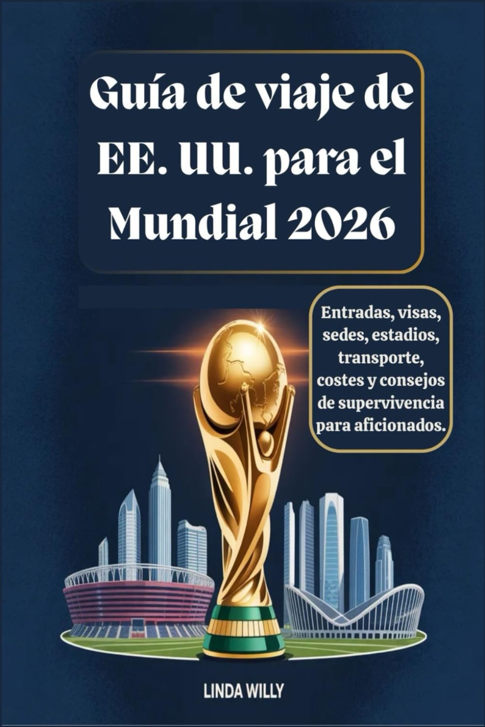 Guía de viaje de EE. UU. para el Mundial 2026: Entradas, visas, sedes, estadios, transporte, costes y consejos de supervivencia para aficionados.