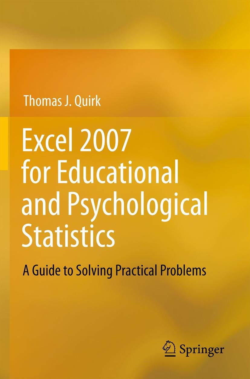 Excel 2007 for Educational and Psychological Statistics: A Guide to Solving Practical Problems