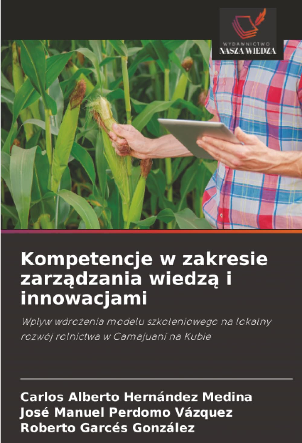 Kompetencje w zakresie zarządzania wiedzą i innowacjami: Wp¿yw wdro¿enia modelu szkoleniowego na lokalny rozwój rolnictwa w Camajuaní na Kubie