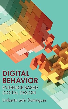 Digital Behavior:Evidence-Based Digital Design