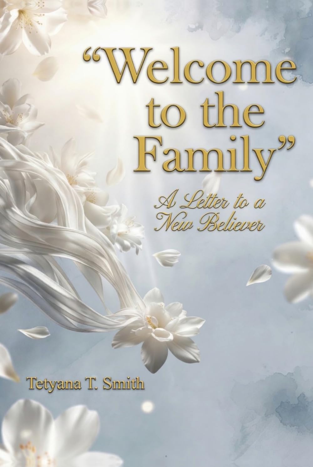 Welcome to the family: A Letter to a New Believer: Your First Steps in Following Jesus