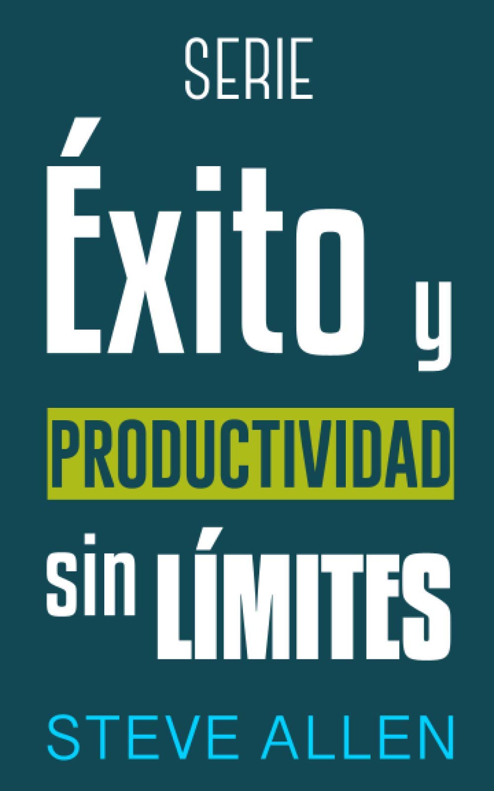 Serie Éxito y productividad sin límites: Serie de 3 títulos: Cómo vencer el miedo y dejar de procrastinar, Los 10 secretos del arte del éxito y Los únicos 6 pasos para cambiar hábitos: 4