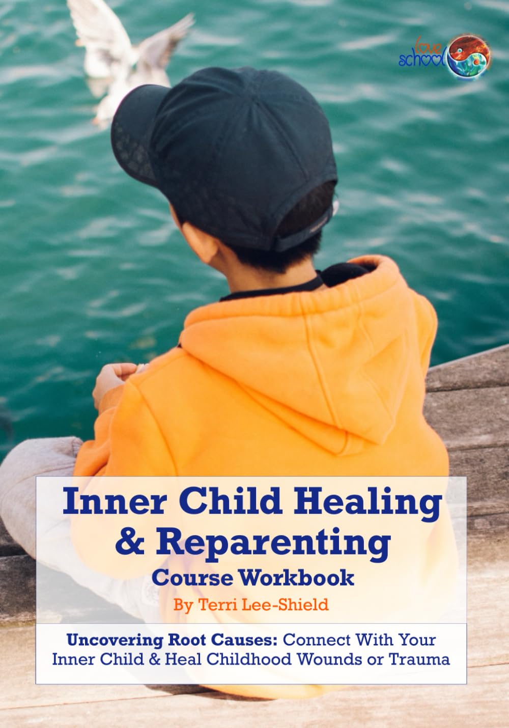 Inner Child Healing & Reparenting Workbook: Uncovering Root Causes: Connect With Your Inner Child & Heal Childhood Wounds or Trauma (Love School UK Workbooks & Printed Support Documents)
