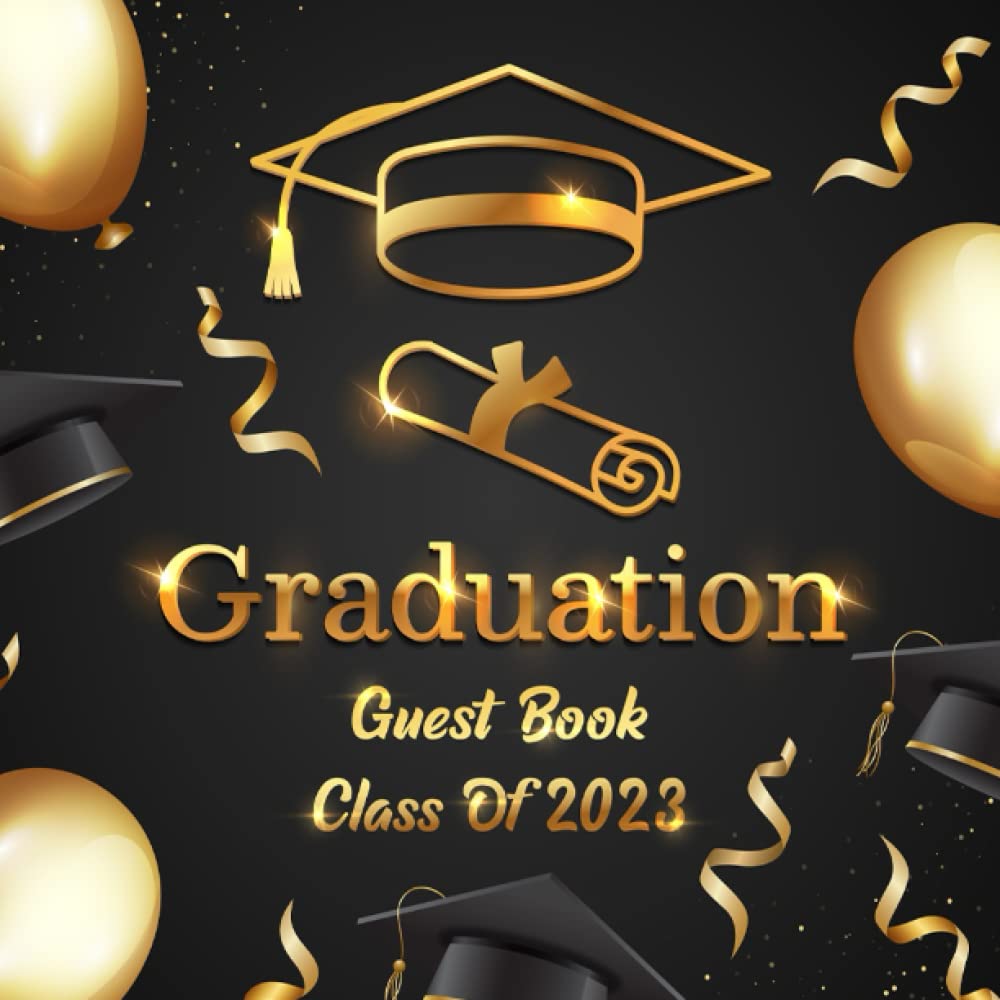 Graduation Guest Book Class Of 2023: Graduation party memory book for graduates of all ages | For high school & senior collage students | Thoughts & advices | For family & friends.