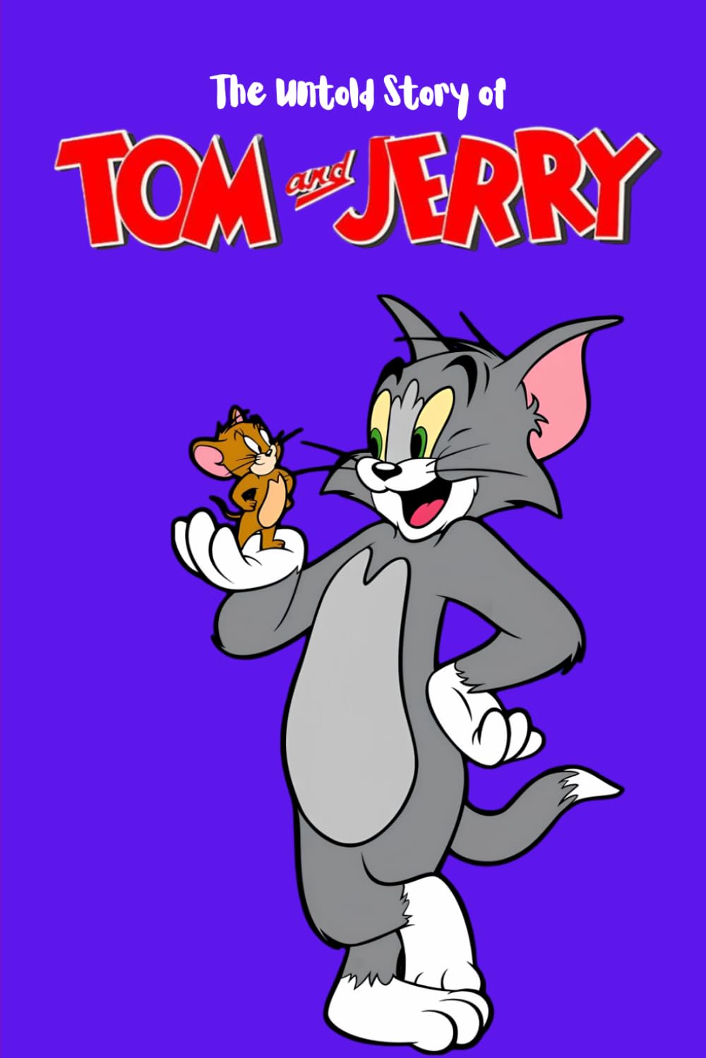 The Untold Story of Tom And Jerry: Chases, Mysteries, and Unforgettable Adventures