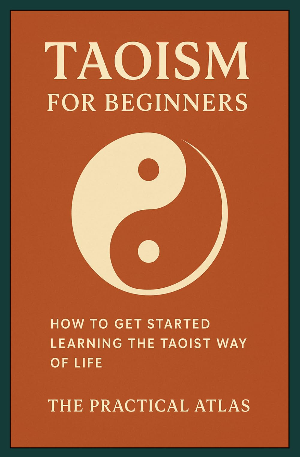 Taoism for Beginners: How to Get Started Learning the Taoist Way of Life (Half Hour Help: Philosophy Series)