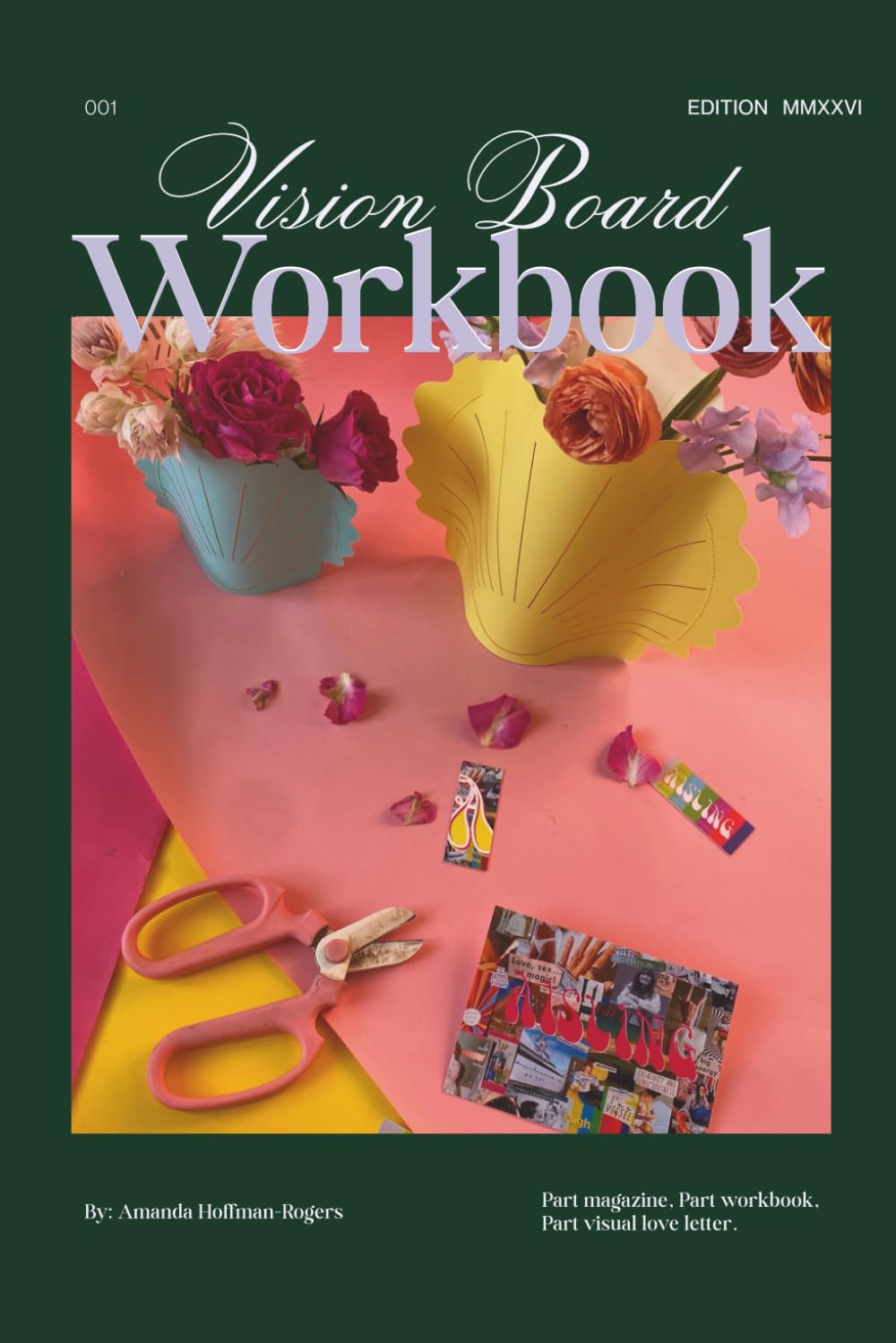 Vision Board Workbook: Part magazine, part workbook, part visual love letter.