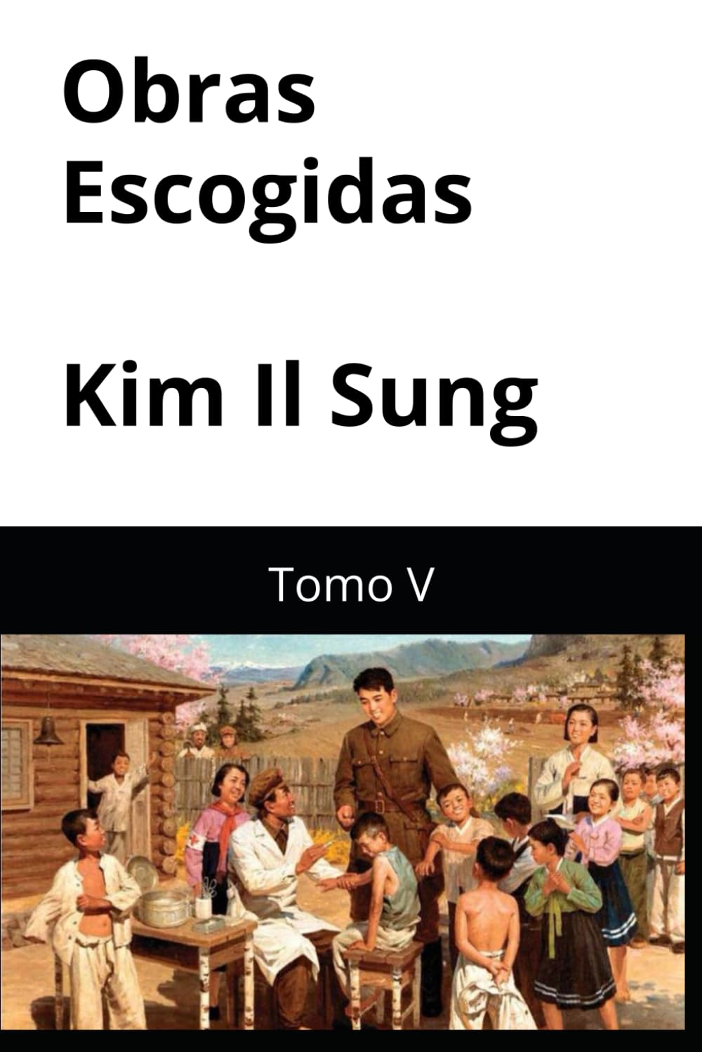 Obras Escogidas Kim Il Sung: Tomo V (Obras Escogidas de Kim Il Sung)
