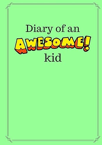Diary of an Awesome Kid (Kid's Creative Journal): 100 Pages Lined, Mint Green - Blank Journal to Write and Draw In (7 x 10 inches)