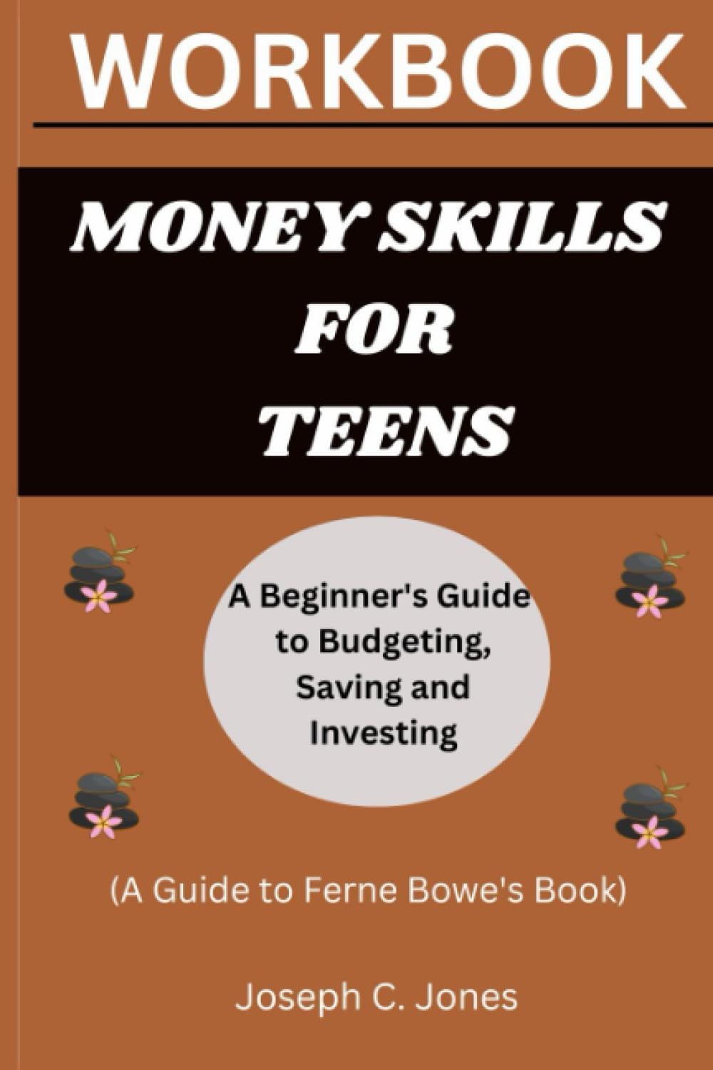 Workbook: Money Skills for Teens: A Beginner's Guide to Budgeting, Saving and Investing (A Guide to Ferne Bowe's Book)