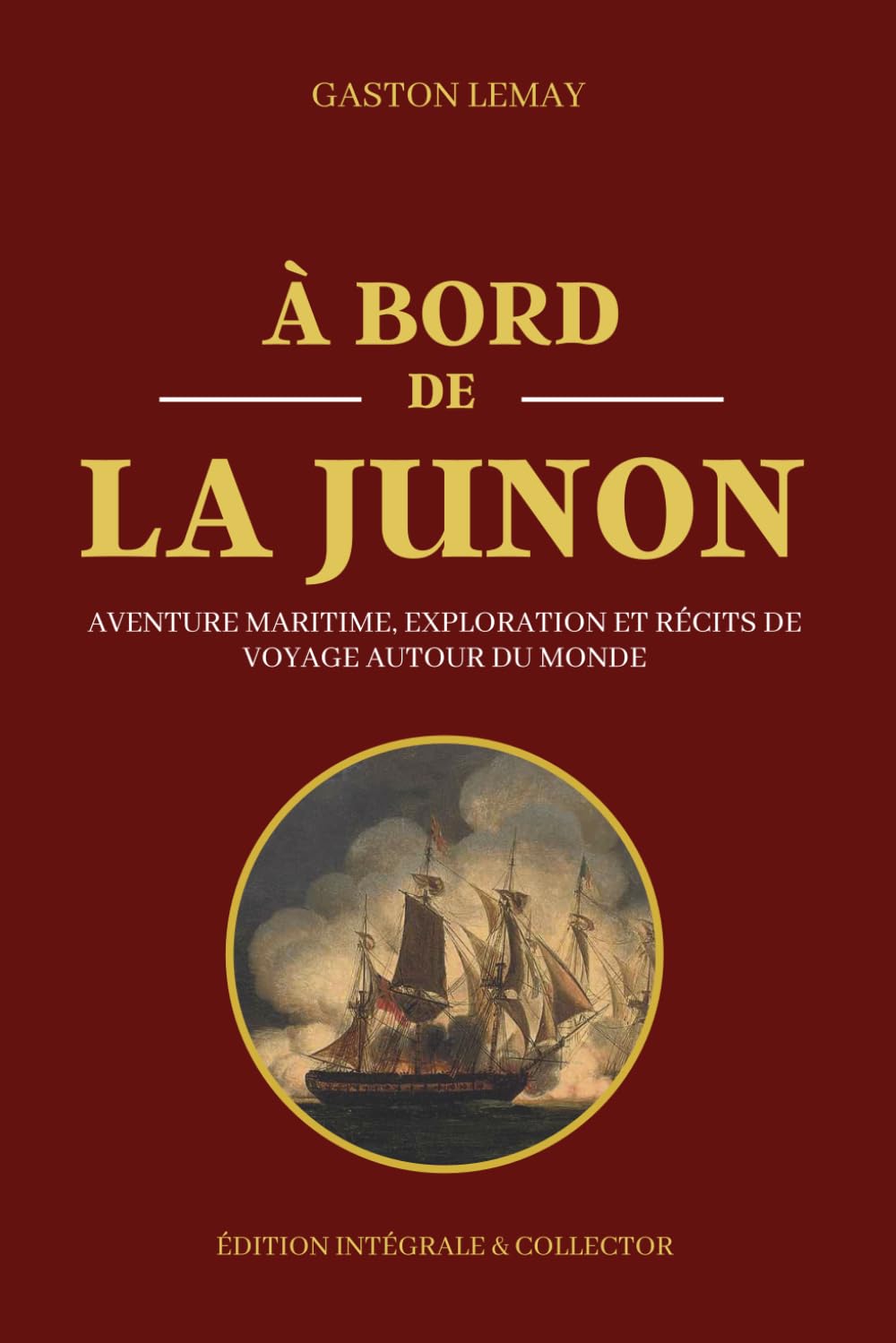 À BORD DE LA JUNON - Aventure maritime, exploration et récits de voyage autour du monde - Édition intégrale: Chroniques des grandes traversées et des routes maritimes légendaires du XIXe siècle