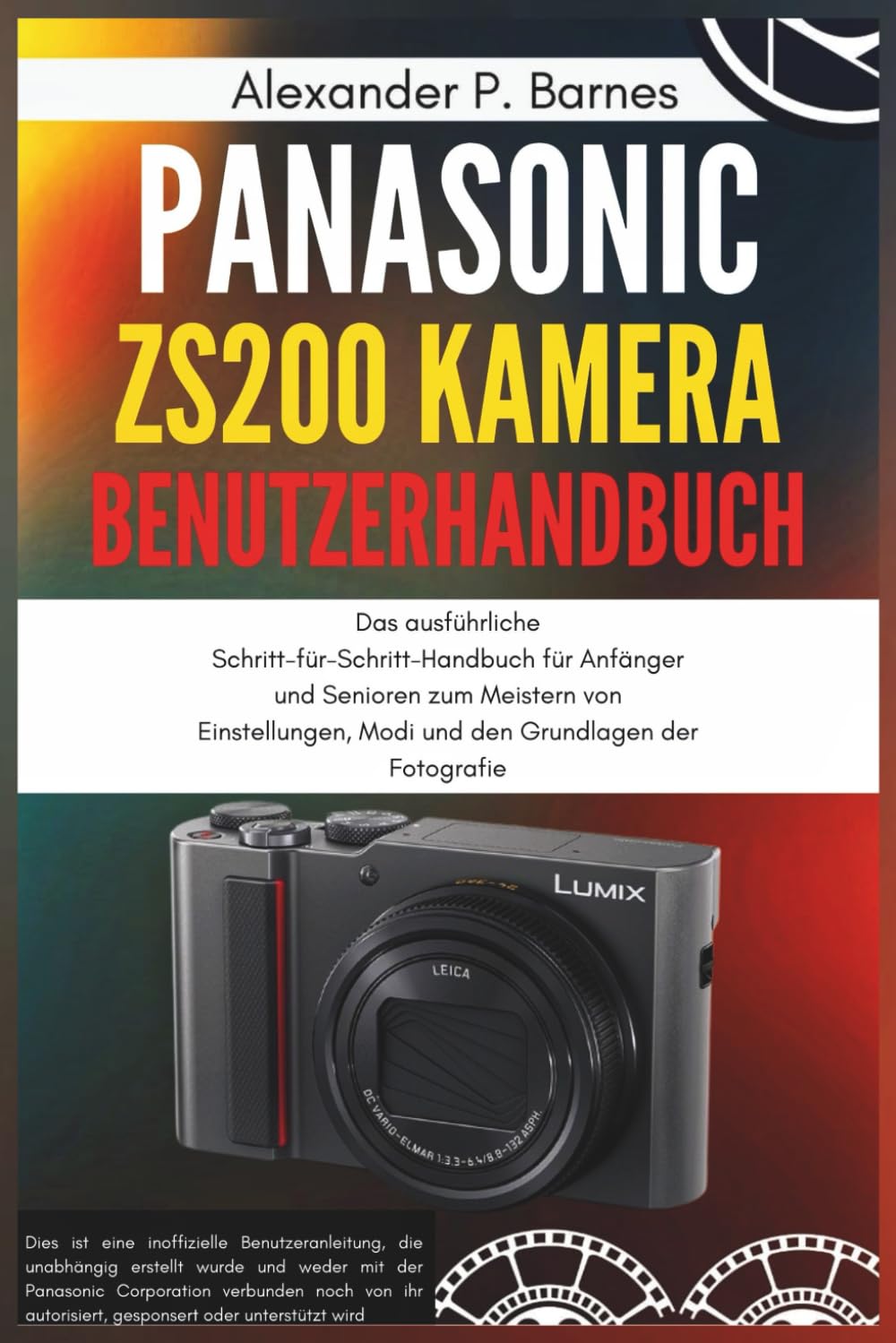 Panasonic Lumix ZS200 Kamera Benutzerhandbuch: Das ausführliche Schritt-für-Schritt-Handbuch für Anfänger und Senioren zum Meistern von Einstellungen, Modi und den Grundlagen der Fotografie