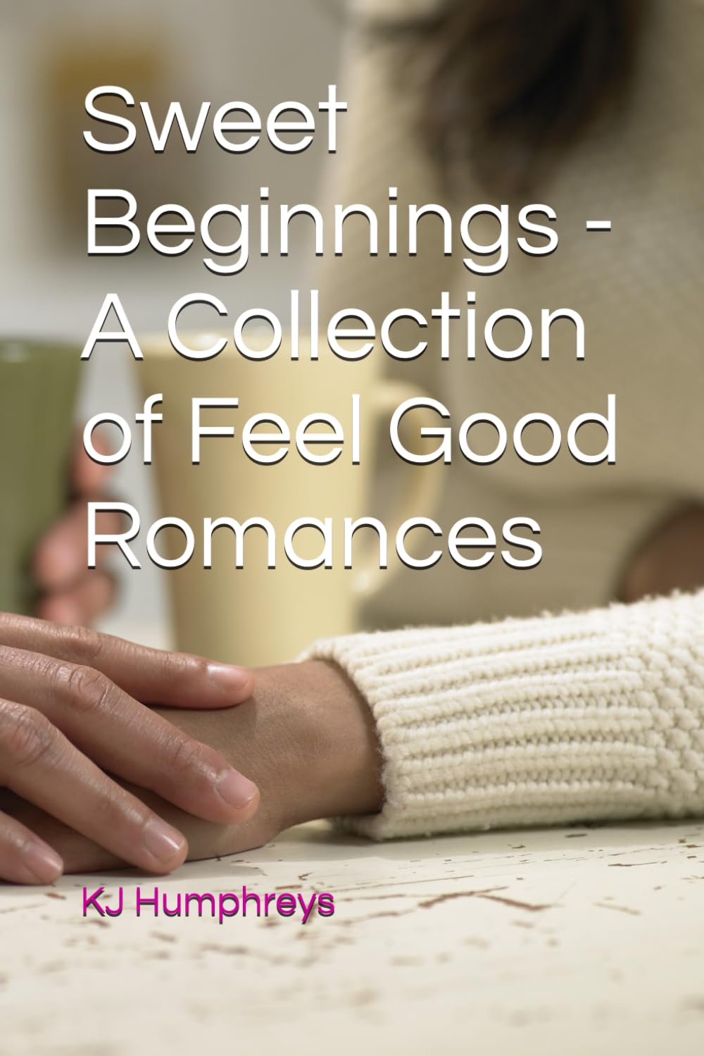 Sweet Beginnings - A Collection of Feel Good Romances