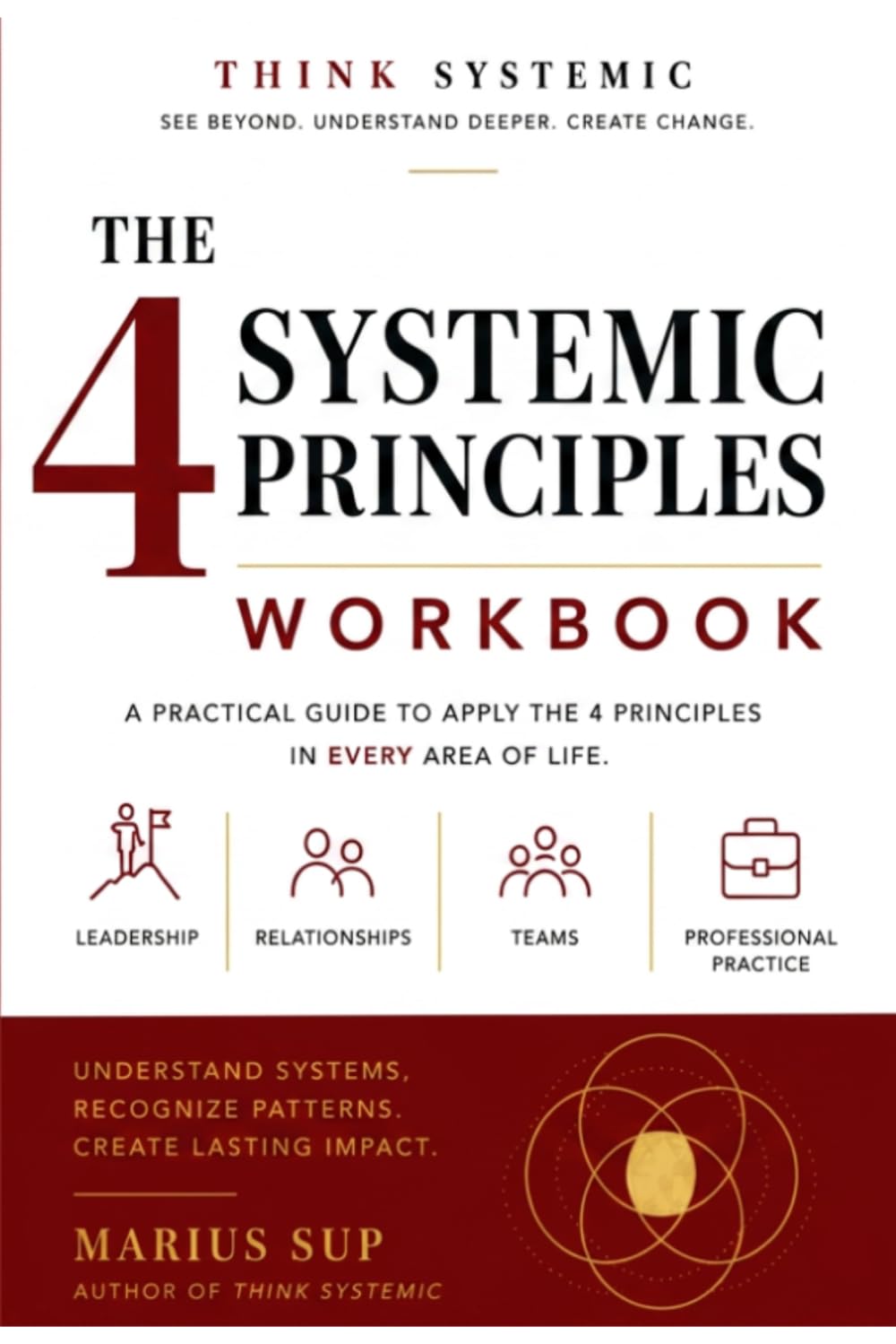 WORKBOOK - The 4 Systemic Principles: A Practical Guide to Leadership, Relationships, Teams and Professional Practice Through Systemic Thinking (Marius SUP - Books)