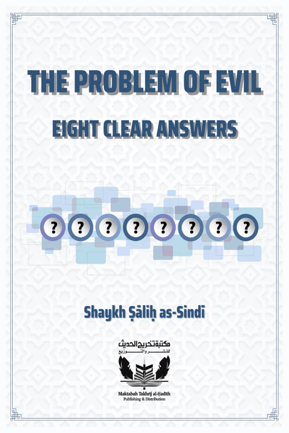 The Problem of Evil: Eight Clear Answers: Islamic Responses to Atheist Arguments on Suffering, Divine Justice, and God’s Existence (Takhrīj al-Ḥadīth Publications)