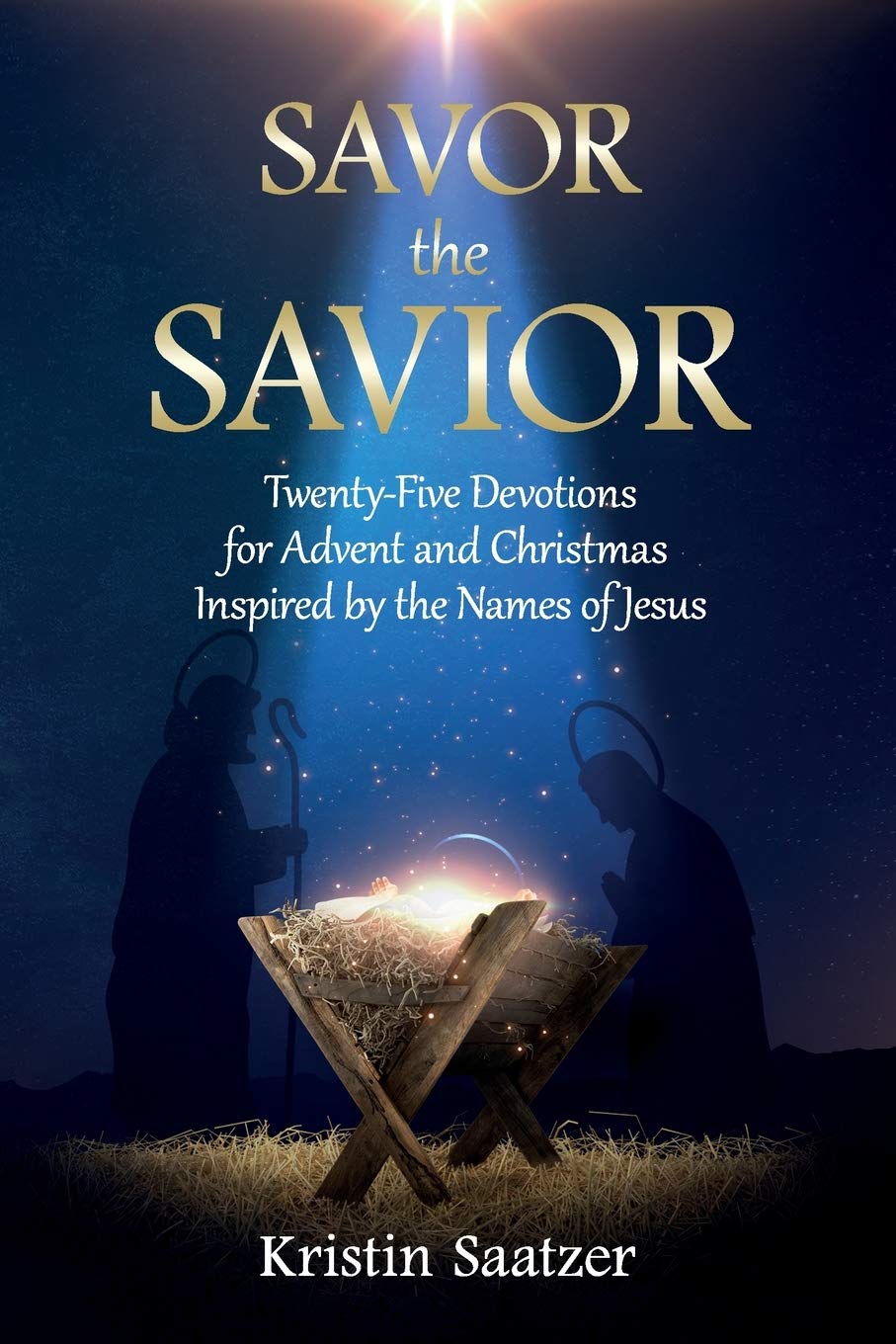 Savor the Savior: Twenty-Five Devotions for Advent and Christmas Inspired by the Names of Jesus