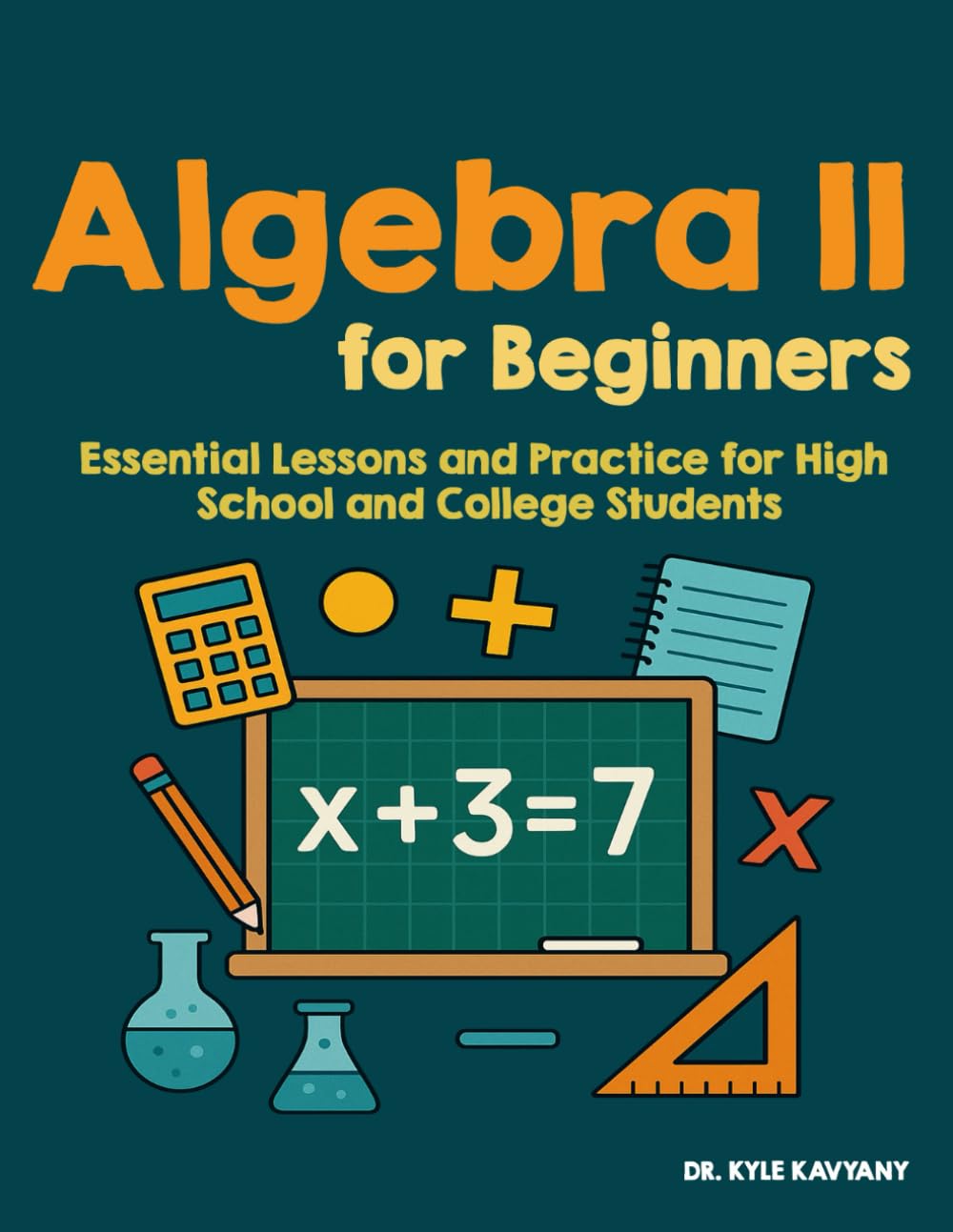Algebra II for Beginners: Essential Lessons and Practice for High School and College Students