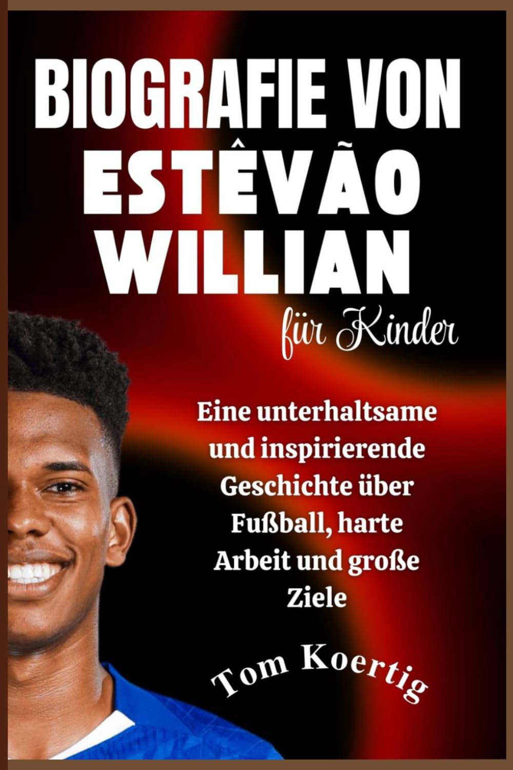 Biografie von Estêvão Willian für Kinder: Eine unterhaltsame und inspirierende Geschichte über Fußball, harte Arbeit und große Ziele