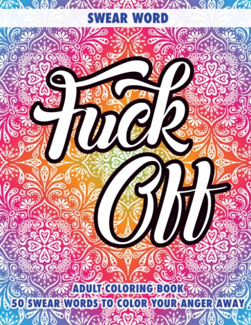 FUCK OFF: Swear Word Adult Coloring Book: Moron: 50 Swear Words To Color Your Anger Away