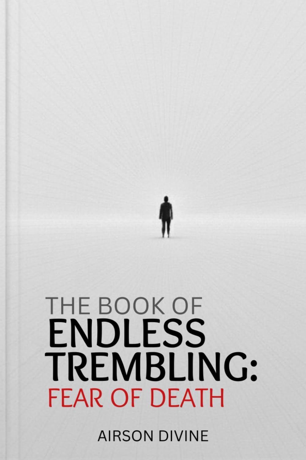 THE BOOK OF ENDLESS TREMBLING: FEAR OF DEATH